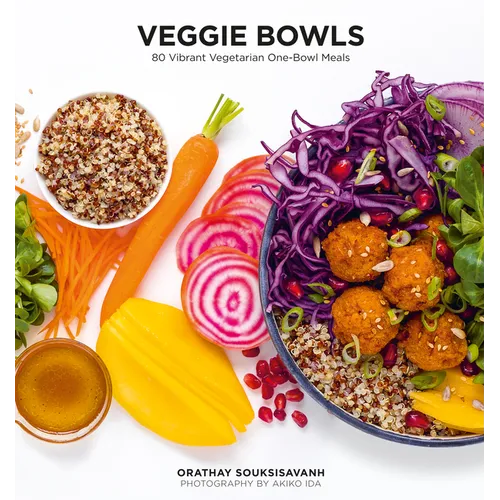 Veggie Bowls: 80 Vibrant Vegetarian One-Bowl Meals - Paperback