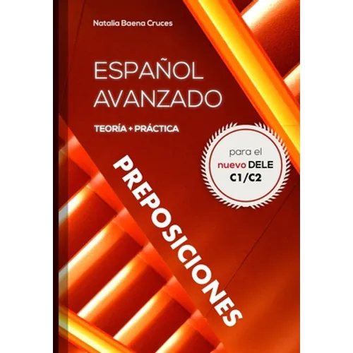 Español avanzado: preposiciones: Teoría y práctica para el nuevo DELE C1/C2 - Paperback