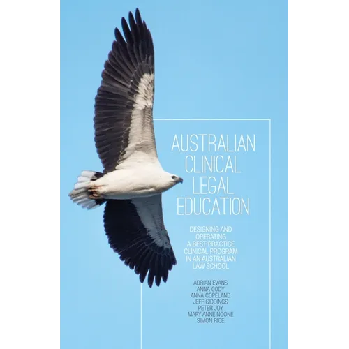 Australian Clinical Legal Education: Designing and operating a best practice clinical program in an Australian law school - Paperback