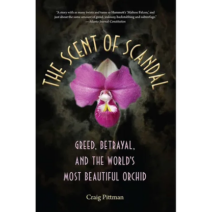 The Scent of Scandal: Greed, Betrayal, and the World's Most Beautiful Orchid - Paperback