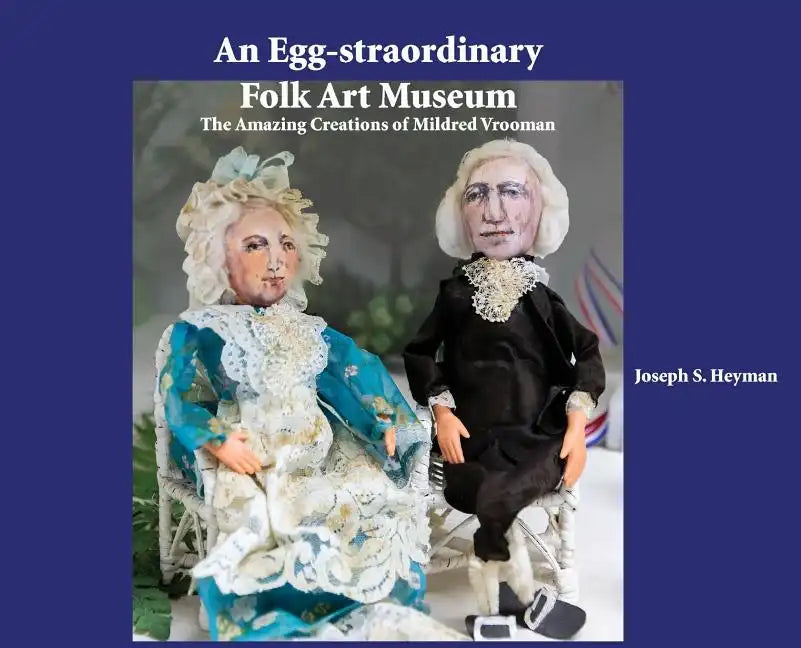 An Egg-straordinary Folk-Art Museum: The Amazing Creations of Mildred Vrooman - Hardcover