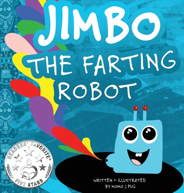Jimbo The Farting Robot: A cute picture book about being different, self esteem, and funny robots. - Hardcover