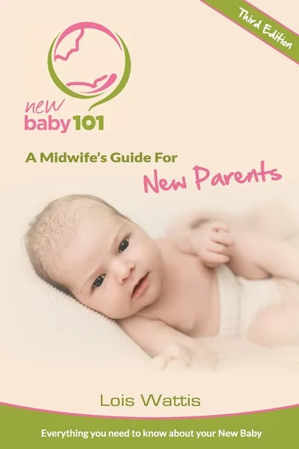 New Baby 101 - A Midwife's Guide for New Parents: Third Edition - Paperback