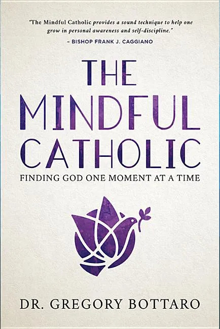 The Mindful Catholic: Finding God One Moment at a Time - Hardcover