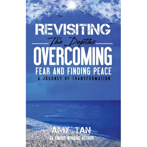 Revisiting the Depths - Overcoming Fear and Finding Peace: A Journey of Transformation - Paperback