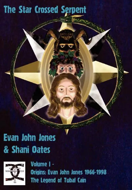 The Star Crossed Serpent: Volume I - Origins: Evan John Jones 1966-1998 - The Legend of Tubal Cain - Hardcover