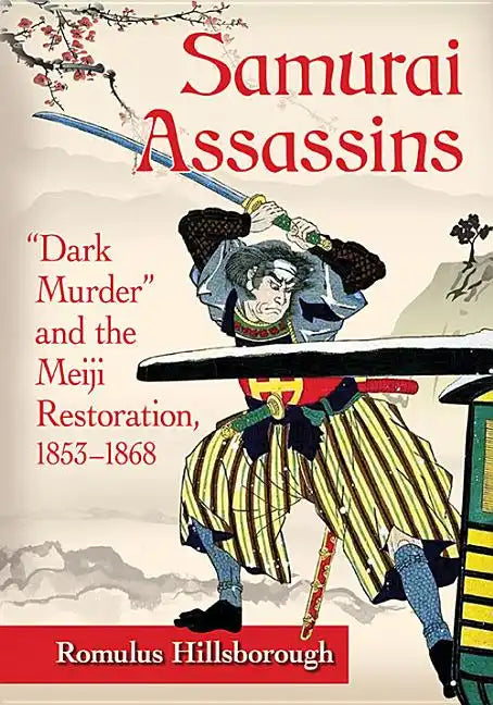 Samurai Assassins: "Dark Murder" and the Meiji Restoration, 1853-1868 - Paperback