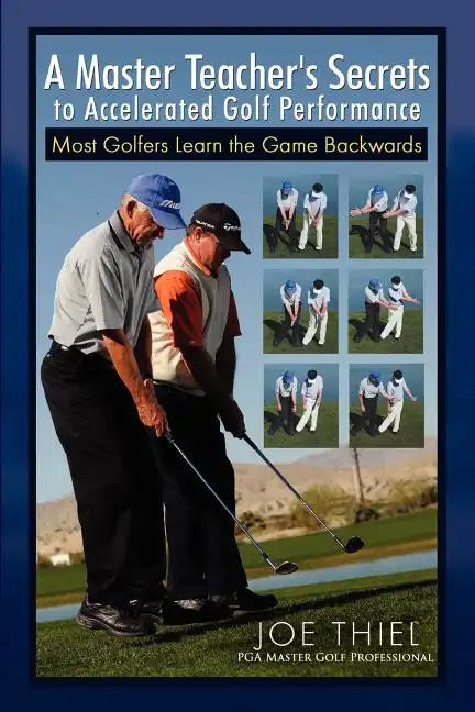 A Master Teacher's Secrets to Accelerated Golf Performance - Paperback