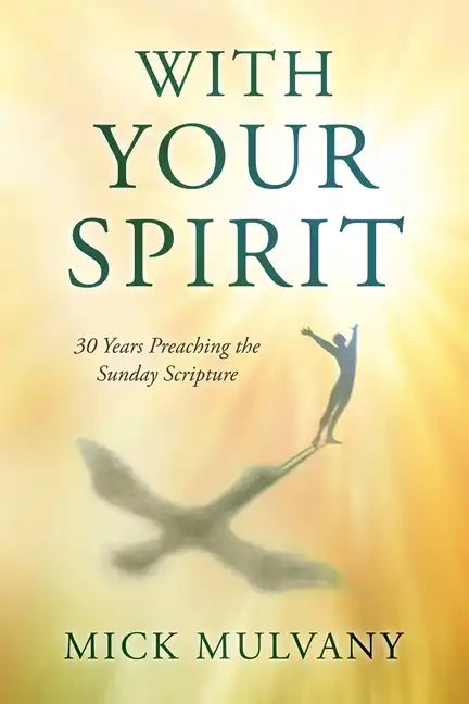 With Your Spirit: 30 Years Preaching the Sunday Scripture - Paperback