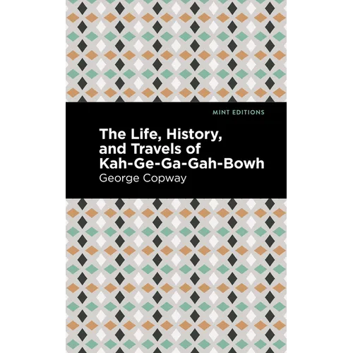 The Life, History and Travels of Kah-Ge-Ga-Gah-Bowh - Paperback