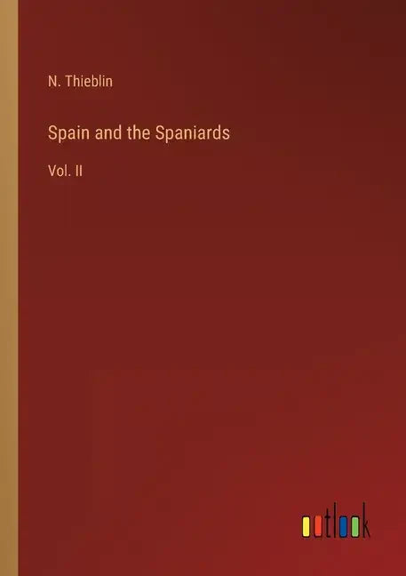 Spain and the Spaniards: Vol. II - Paperback