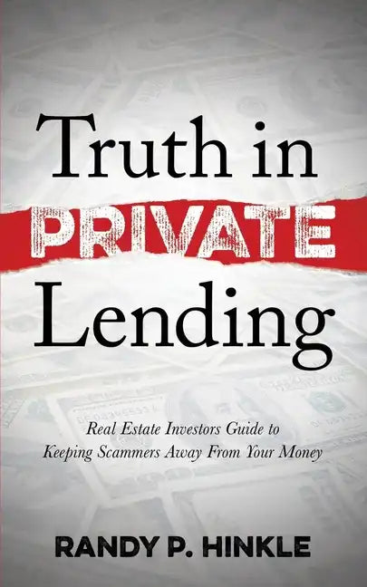 Truth in Private Lending: Real Estate Investors Guide to Keeping Scammers Away from Your Money - Paperback