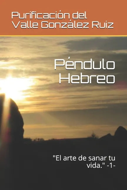 Péndulo Hebreo: "El arte de sanar tu vida." -1- - Paperback