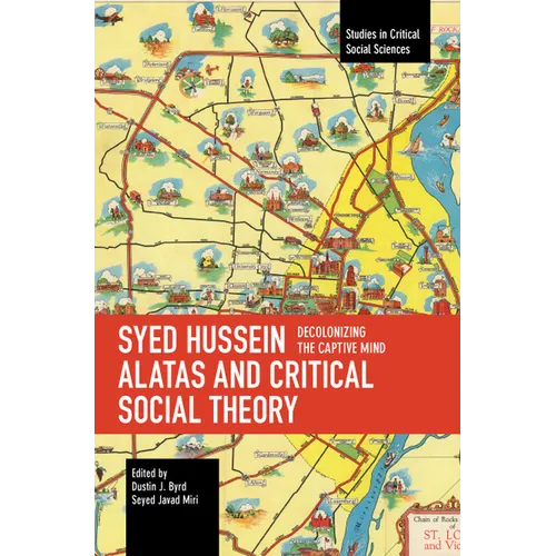 Syed Hussein Alatas and Critical Social Theory: Decolonizing the Captive Mind - Paperback