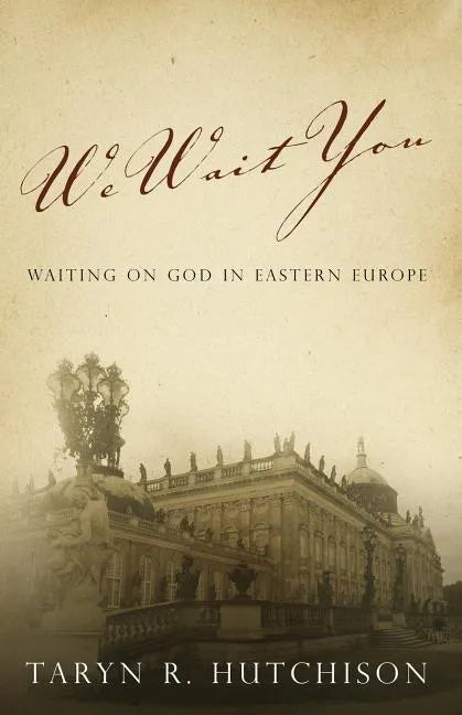 We Wait You: Waiting on God in Eastern Europe - Paperback