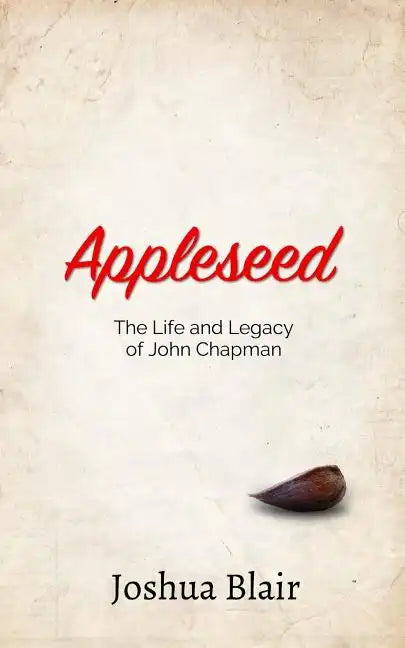 Appleseed: The Life and Legacy of John Chapman - Paperback