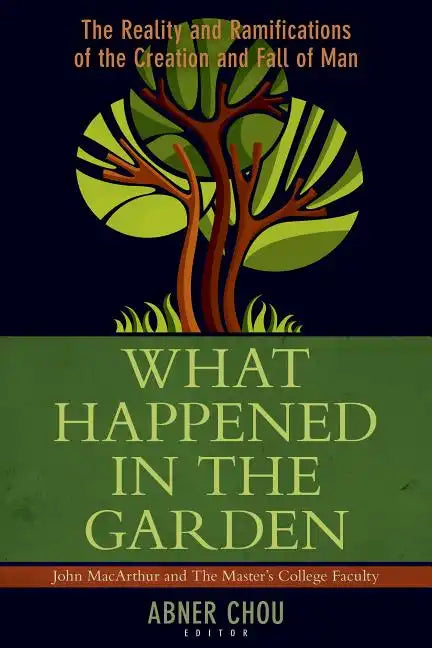 What Happened in the Garden: The Reality and Ramifications of the Creation and Fall of Man - Paperback