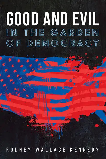 Good and Evil in the Garden of Democracy - Hardcover