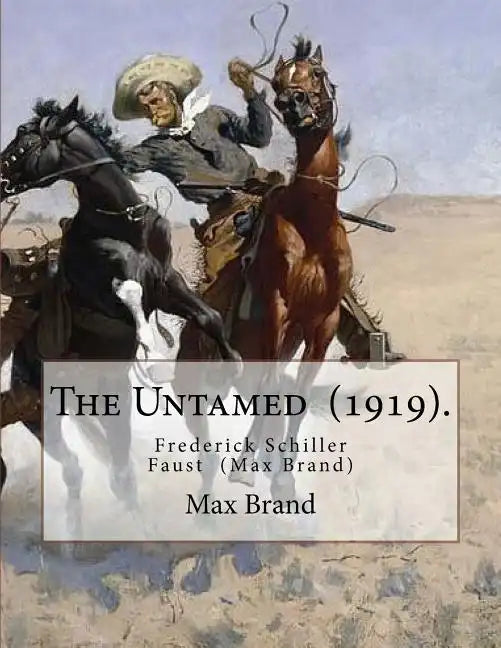 The Untamed (1919). By: Max Brand: Frederick Schiller Faust (May 29, 1892 - May 12, 1944) was an American author known primarily for his thoug - Paperback
