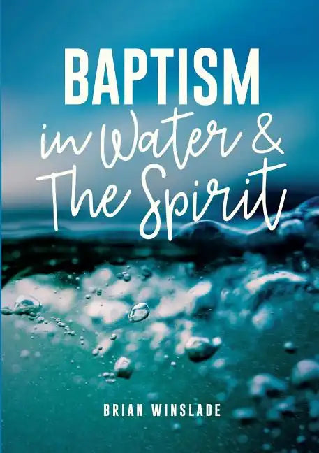 Baptism in Water and the Spirit - Paperback