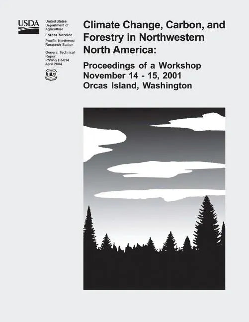 Climate Change, Carbon, and Forestry in Northwestern North America: Proceedings of a Workshop November 14-15, 2001, Orcas Island, Washington - Paperback