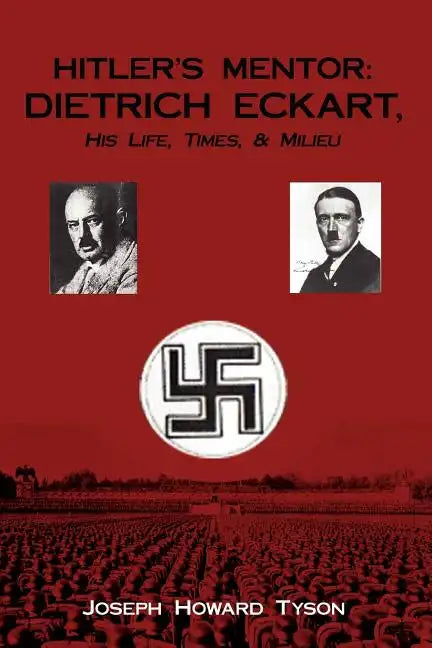 Hitler's Mentor: DIETRICH ECKART, His Life, Times, & Milieu - Paperback