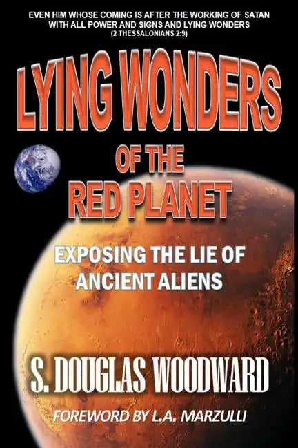 Lying Wonders of the Red Planet: Exposing the Lie of Ancient Aliens - Paperback