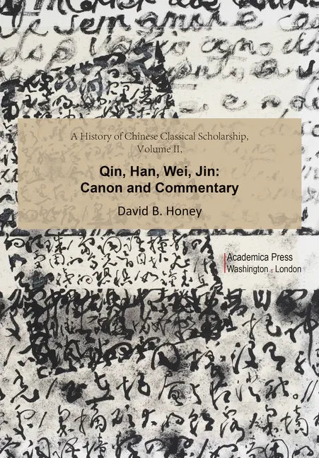 A History of Chinese Classical Scholarship, Volume II: Qin, Han, Wei, Jin - Hardcover
