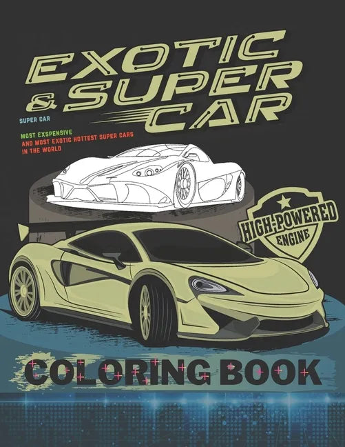 Super Car Coloring Book: Ultimate Exotic Luxury Cars Sport Amazing Designs for Kids And Adults Perfect For Gift - Paperback