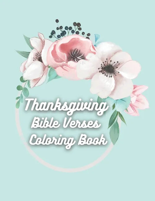Thanksgiving Bible Verses Coloring Book: Favorite Bible Verses Coloring Book with Scripture on Thanksgiving and Gratitude for Teens and Adults - Paperback
