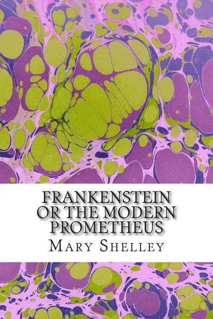Frankenstein or the Modern Prometheus: (Mary Shelley Classics Collection) - Paperback