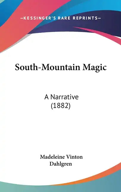 South-Mountain Magic: A Narrative (1882) - Hardcover