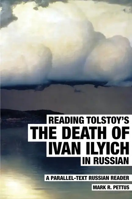 Reading Tolstoy's The Death of Ivan Ilyich in Russian: A Parallel-Text Russian Reader - Paperback