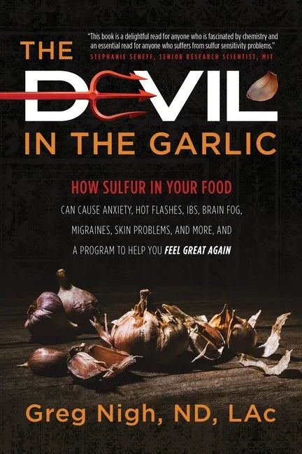 The Devil in the Garlic: How Sulfur in Your Food Can Cause Anxiety, Hot flashes, IBS, Brain Fog Migraines, Skin Problems, and More, and a Progr - Paperback