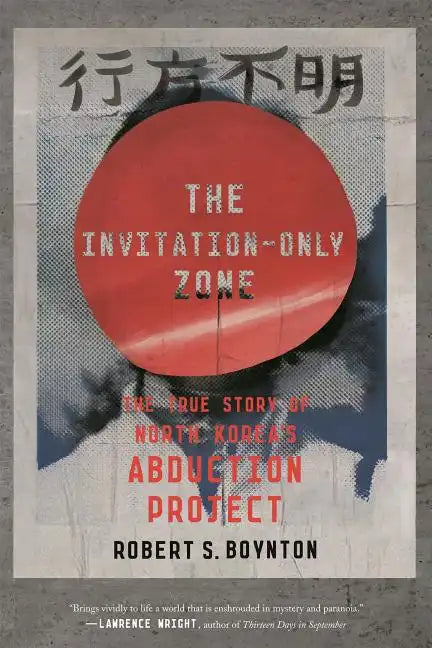 The Invitation-Only Zone: The True Story of North Korea's Abduction Project - Paperback