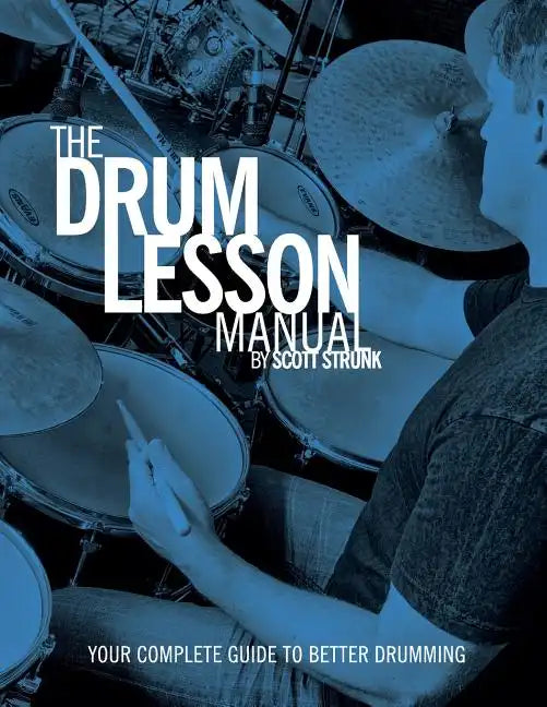 The Drum Lesson Manual: Your Complete Guide to Better Drumming - Paperback
