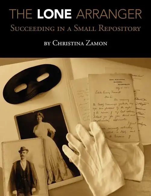 The Lone Arranger: Succeeding in a Small Repository - Paperback
