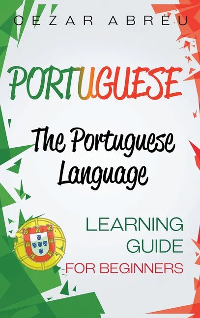 Portuguese: The Portuguese Language Learning Guide for Beginners - Hardcover