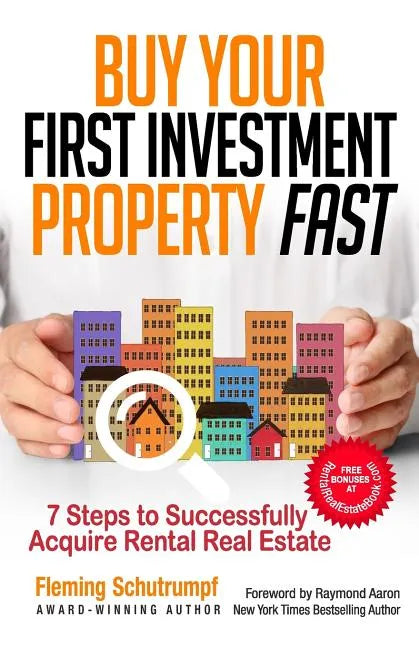 Buy Your First Investment Property Fast: 7 Steps to Successfully Acquire Rental Real Estate - Paperback
