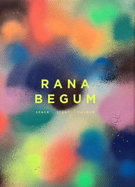 Rana Begum: Space Light Colour - Hardcover