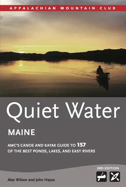 Quiet Water Maine: AMC's Canoe and Kayak Guide to 157 of the Best Ponds, Lakes, and Easy Rivers - Paperback