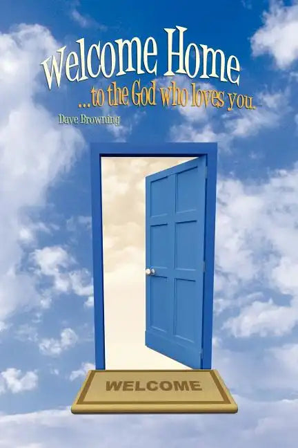 Welcome Home: ...to the God Who Loves You. - Paperback