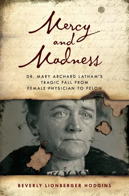 Mercy and Madness: Dr. Mary Archard Latham's Tragic Fall from Female Physician to Felon - Hardcover
