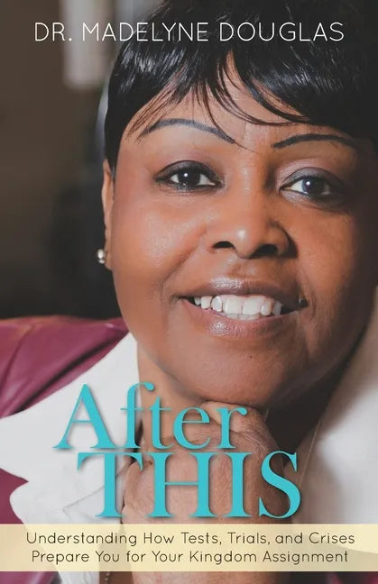 After This: Understanding How Tests, Trials, and Crises Prepare You for Your Kingdom Assignment. - Paperback