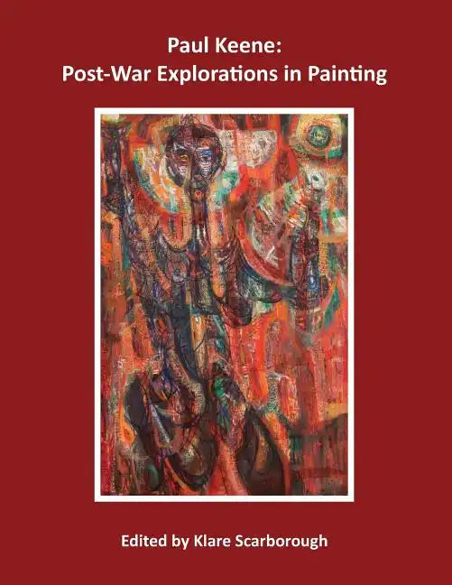 Paul Keene: Post-War Explorations in Painting - Paperback