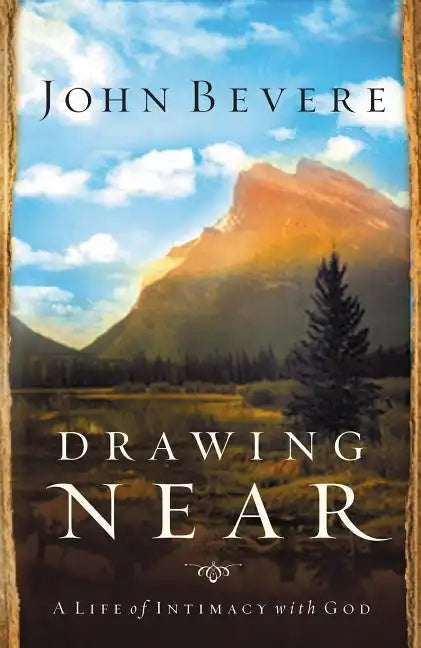 Drawing Near: A Life of Intimacy with God - Paperback