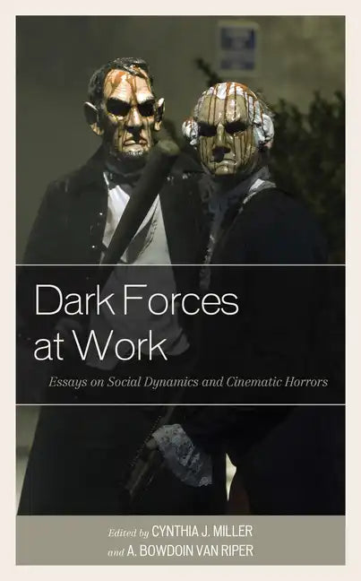 Dark Forces at Work: Essays on Social Dynamics and Cinematic Horrors - Paperback