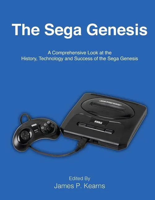 The Sega Genesis: A Comprehensive Look at the History, Technology and Success of the Sega Genesis - Paperback