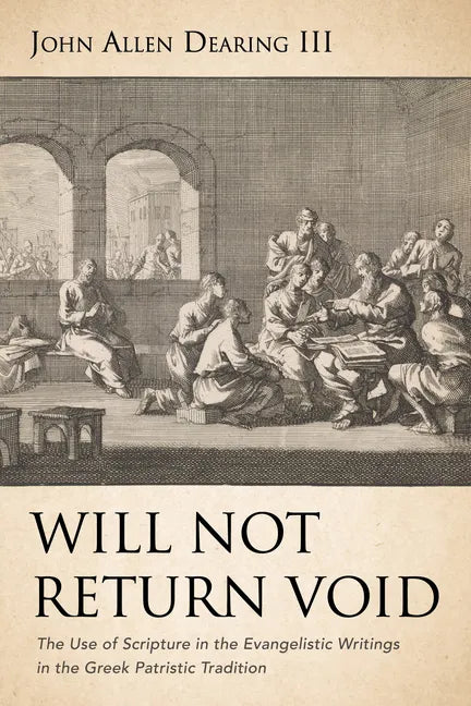 Will Not Return Void: The Use of Scripture in the Evangelistic Writings in the Greek Patristic Tradition - Hardcover