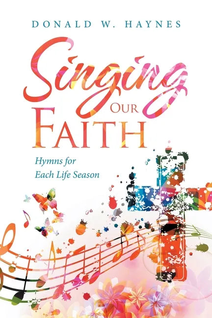 Singing Our Faith: Hymns for Each Life Season - Paperback